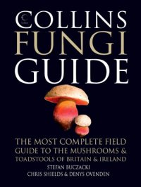 cover of the book Collins fungi guide: the most complete field guide to the mushrooms & toadstools of Britain & Europe