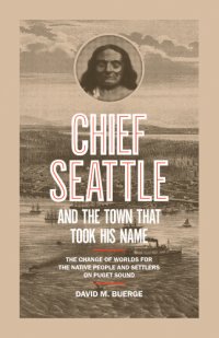 cover of the book Chief Seattle and the town that took his name: the change of worlds for the native people and settlers on Puget Sound