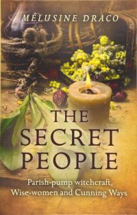 cover of the book The Secret People: Parish-Pump Witchcraft, Wise-Women and Cunning Ways