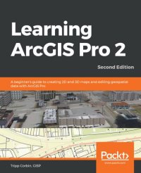 cover of the book LEARNING ARCGIS PRO 2 - : a beginner's guide to creating 2d and 3d maps and performing... geospatial analysis with arcgis pro 2.