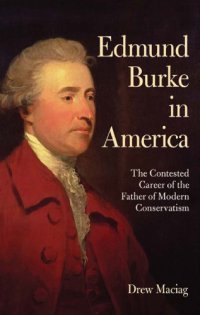 cover of the book Edmund Burke in America: the contested career of the father of modern conservatism