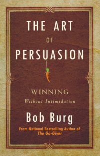 cover of the book The art of persuasion: winning without intimidation