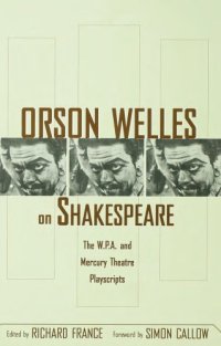 cover of the book Orson Welles on Shakespeare: the W.P.A. and Mercury Theatre playscripts