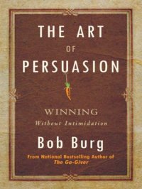 cover of the book The Art of Persuasion: Winning Without Intimidation