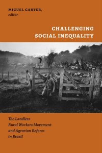 cover of the book Challenging Social Inequality ; The Landless Rural Workers Movement and Agrarian Reform in brazil