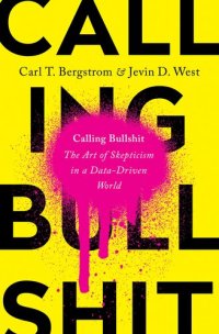 cover of the book Calling Bullshit: The Art of Skepticism in a Data-Driven World