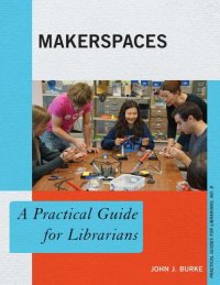 cover of the book Makerspaces: A Practical Guide for Librarians