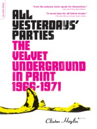 cover of the book All yesterdays' parties: the Velvet Underground in print, 1966-1971