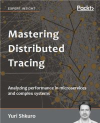 cover of the book Mastering Distributed Tracing: Analyzing performance in microservices and complex systems