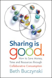 cover of the book Sharing is good: how to save money, time and resources through collaborative consumption