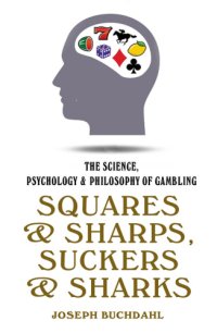 cover of the book Squares & sharps, suckers & sharks: the science, psychology & philosophy of gambling