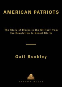 cover of the book American patriots: the story of Blacks in the military from the Revolution to Desert Storm