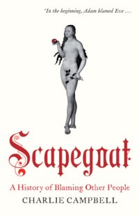 cover of the book Scapegoat: a History of Blaming Other People