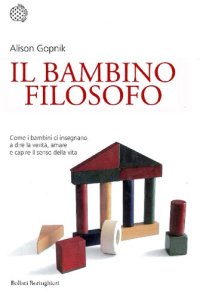 cover of the book Il bambino filosofo. Come i bambini ci insegnano a dire la verità, amare e capire il senso della vita