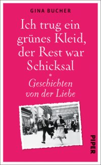 cover of the book Ich trug ein grünes Kleid, der Rest war Schicksal Geschichten von der Liebe