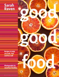 cover of the book Good good food: recipes to help you look, feel and live well