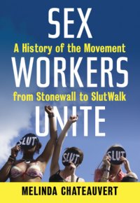 cover of the book Sex workers unite: a history of the movement from Stonewall to Slutwalk