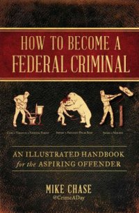 cover of the book How to Become a Federal Criminal: An Illustrated Handbook for the Aspiring Offender