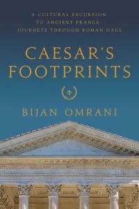 cover of the book Caesar's footprints: a cultural excursion to ancient France: journeys through Roman Gaul