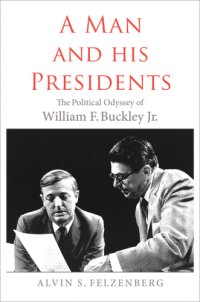 cover of the book A man and his presidents the politicalodyssey of William F. Buckley Jr