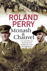 cover of the book Monash and Chauvel: How Australia's two greatest generals changed the course of world history