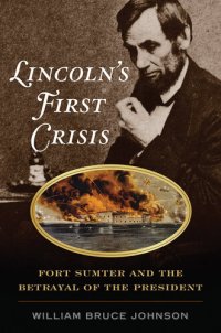 cover of the book Lincoln’s First Crisis: Fort Sumter and the Betrayal of the President