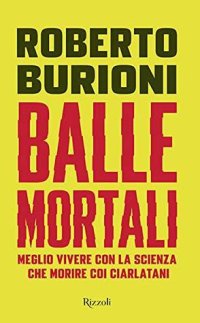 cover of the book Balle mortali. Meglio vivere con la scienza che morire coi ciarlatani