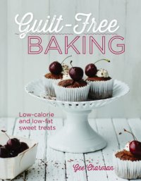 cover of the book Guilt-free Baking: Low-calorie and low-fat sweet treats