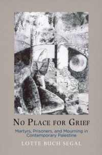 cover of the book No place for grief: martyrs, prisoners, and mourning in contemporary Palestine