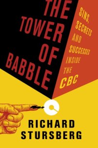 cover of the book The tower of babble: sins, secrets and successes inside the CBC