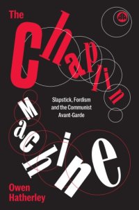 cover of the book The Chaplin machine: slapstick, Fordism and the Communist avant-garde