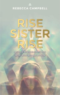 cover of the book Rise sister rise: a guide to unleashing the wise, wild woman within