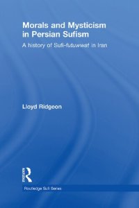 cover of the book Morals and Mysticism in Persian Sufism: A History of Sufi-Futuwwat in Iran