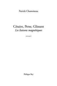 cover of the book Césaire, Perse, Glissant les liaisons magnétiques: essai