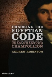 cover of the book Cracking the Egyptian code: the revolutionary life of Jean-François Champollion