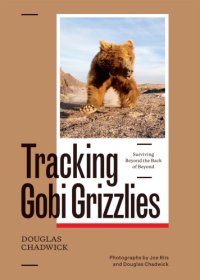 cover of the book Tracking Gobi grizzlies: surviving beyond the back of beyond