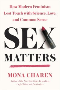 cover of the book Sex matters: how modern feminism lost touch with science, love, and common sense