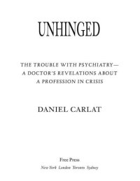 cover of the book Unhinged: The Trouble with Psychiatry: A Doctor's Revelations about a Profession in Crisis