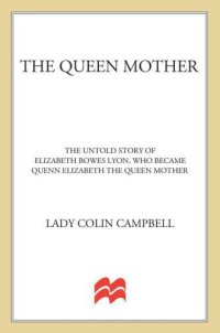 cover of the book The Queen Mother: The Untold Story of Elizabeth Bowes Lyon, Who Became Queen Elizabeth The Queen Mother