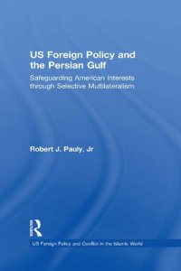 cover of the book US Foreign Policy and the Persian Gulf: Safeguarding American Interests through Selective Multilateralism