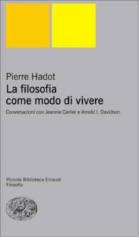 cover of the book La filosofia come modo di vivere: conversazioni con Jeannie Carlier e Arnold I. Davidson