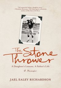 cover of the book The stone thrower: a daughter's lessons, a father's life