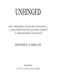 cover of the book Unhinged: the trouble with psychiatry - a doctor's revelations about a profession in crisis