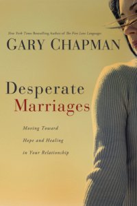 cover of the book Desperate marriages: moving toward hope and healing in your relationship