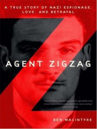 cover of the book Agent Zigzag: A True Story of Nazi Espionage, Love, and Betrayal