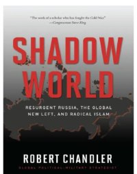 cover of the book Shadow world: resurgent Russia, the global new left, and radical Islam