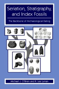 cover of the book Seriation Stratigraphy and Index Fossils: The Backbone of Archaeological Dating