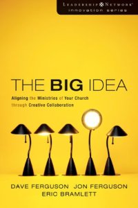 cover of the book The Big Idea: Aligning the Ministries of Your Church through Creative Collaboration