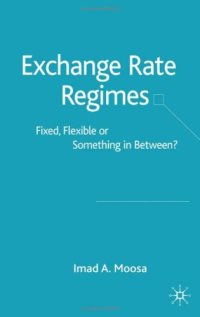 cover of the book Exchange Rate Regimes: Fixed, Flexible or Something in Between