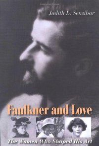 cover of the book Faulkner and Love: The Women Who Shaped His Art